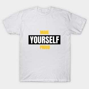 Make Yourself Proud T-Shirt